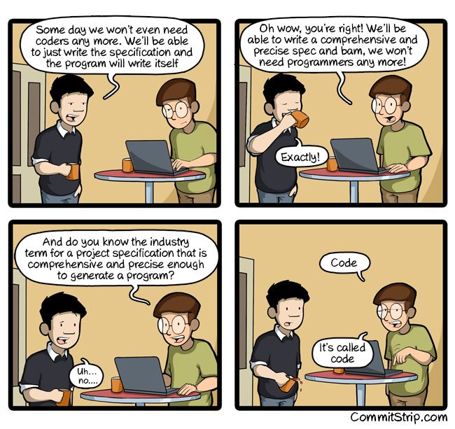 Four-panel CommitStrip comic. A manager says someday they'll just write specs and won't need programmers. A developer enthusiastically agrees, then asks: do you know the industry term for a spec comprehensive and precise enough to generate a program? It's called code.